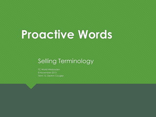 Proactive Words
Selling Terminology
TC World Wiesbaden
8 November 2013
Term 12, DeAnn Cougler

 