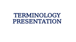 TERMINOLOGY III.pptx................ ...... | PPTX