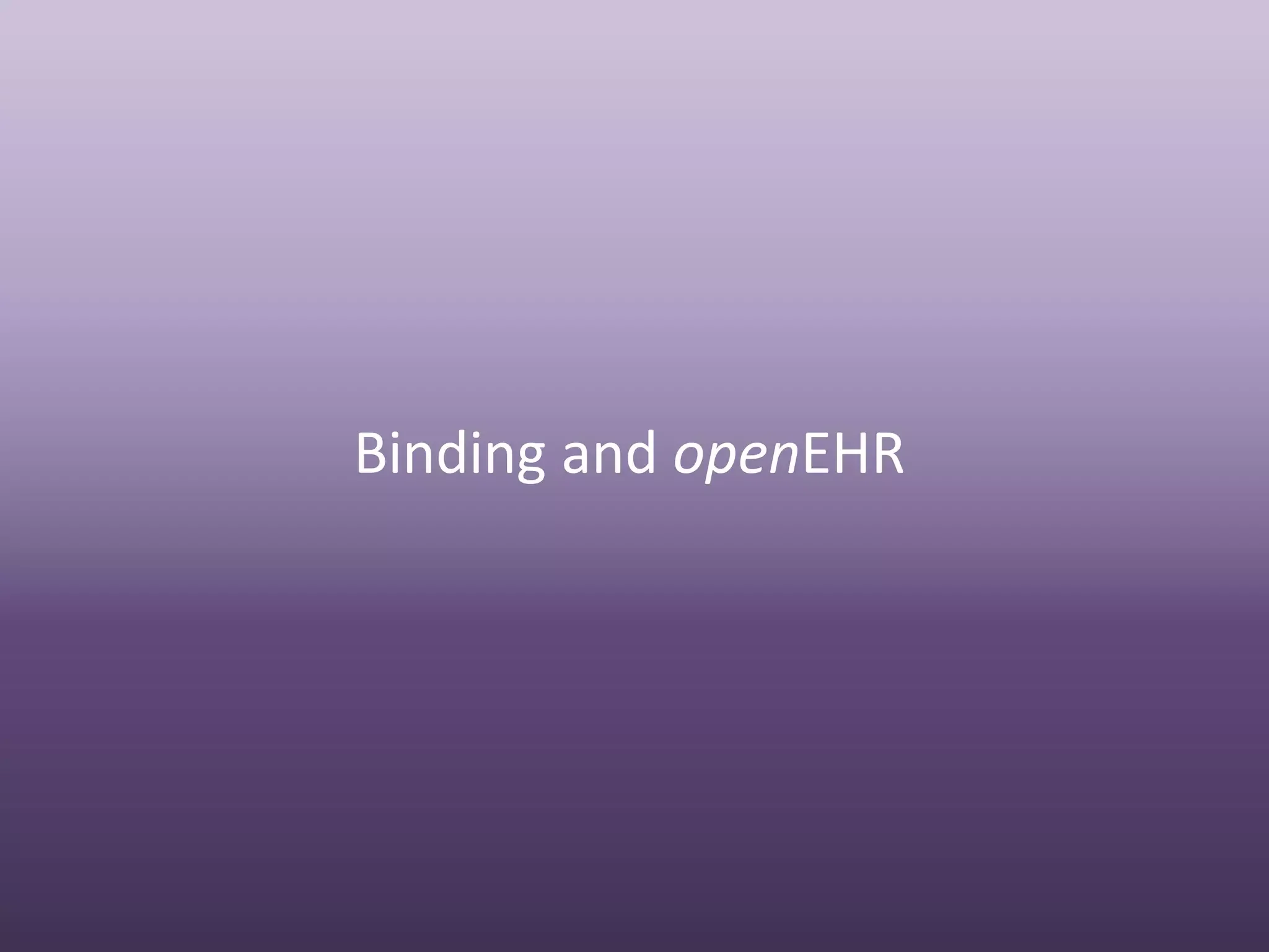 Binding and openEHR
 