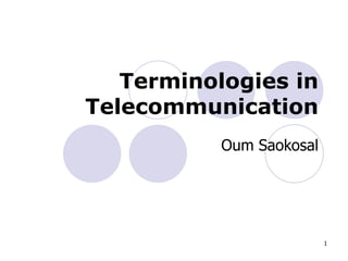 Terminologies in Telecommunication Oum Saokosal 
