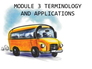 MODULE 3 TERMINOLOGY AND APPLICATIONS 