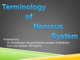 Presented by
   Dr Sadatinejad, Seyyed Mohsen,student of Medicine
   from Iran,Kashan 19/12/2012
 