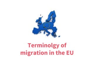 Terminolgy of
migration in the EU
 