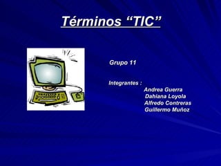 Términos “TIC” ,[object Object],[object Object],[object Object],[object Object],[object Object],[object Object]