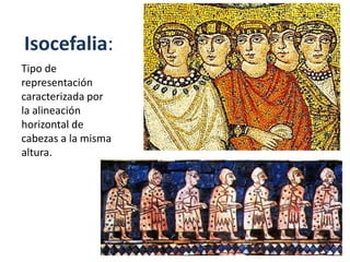 Isocefalia:
Tipo de
representación
caracterizada por
la alineación
horizontal de
cabezas a la misma
altura.
 