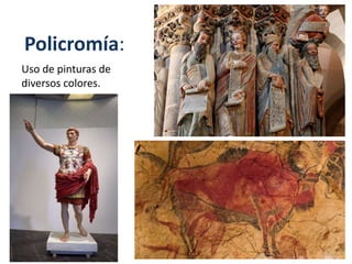 Policromía:
Uso de pinturas de
diversos colores.
 