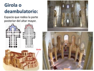 Girola o
deambulatorio:
Espacio que rodea la parte
posterior del altar mayor.
Girola
 