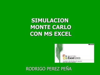 SIMULACION  MONTE CARLO  CON MS EXCEL RODRIGO PEREZ PEÑA 