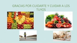 GRACIAS POR CUIDARTE Y CUIDAR A LOS
TUYOS
 