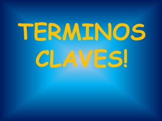 TERMINOS CLAVES! 