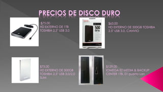 $75.00
HD EXTERNO DE 1TB
TOSHIBA 2.5" USB 3.0
$75.00
HD EXTERNO DE 500GB
TOSHIBA 2,5" USB 3,0/2,0
SLIM
$63.00
HD EXTERNO DE 500GB TOSHIBA
2.5" USB 3.0, CANVIO
$129.00
IOMEGA EZ MEDIA & BACKUP
CENTER 1TB, 01 puerto Lan
 