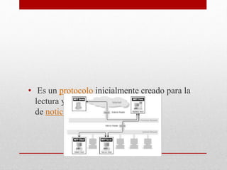 NNTP
• Es un protocolo inicialmente creado para la
lectura y publicación de artículos
de noticias en Usenet.
 