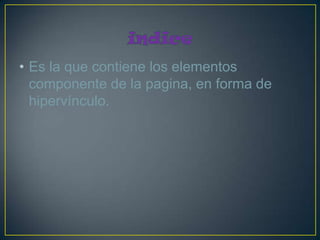 • Es la que contiene los elementos
  componente de la pagina, en forma de
  hipervínculo.
 