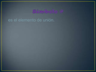es el elemento de unión.
 