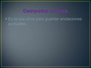 • Es la que sirve para guardar anotaciones
  puntuales.
 