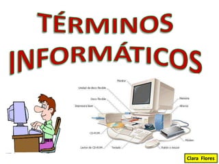TÉRMINOSINFORMÁTICOSClara  Flores