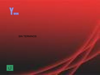Y... SIN TERMINOS 