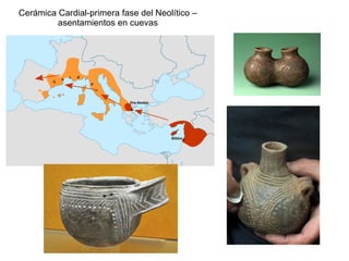Cerámica Cardial-primera fase del Neolítico –
asentamientos en cuevas
 