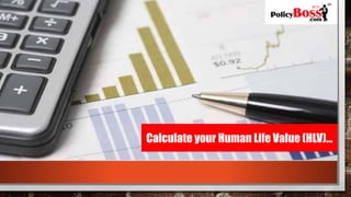 Calculate your Human Life Value (HLV)…