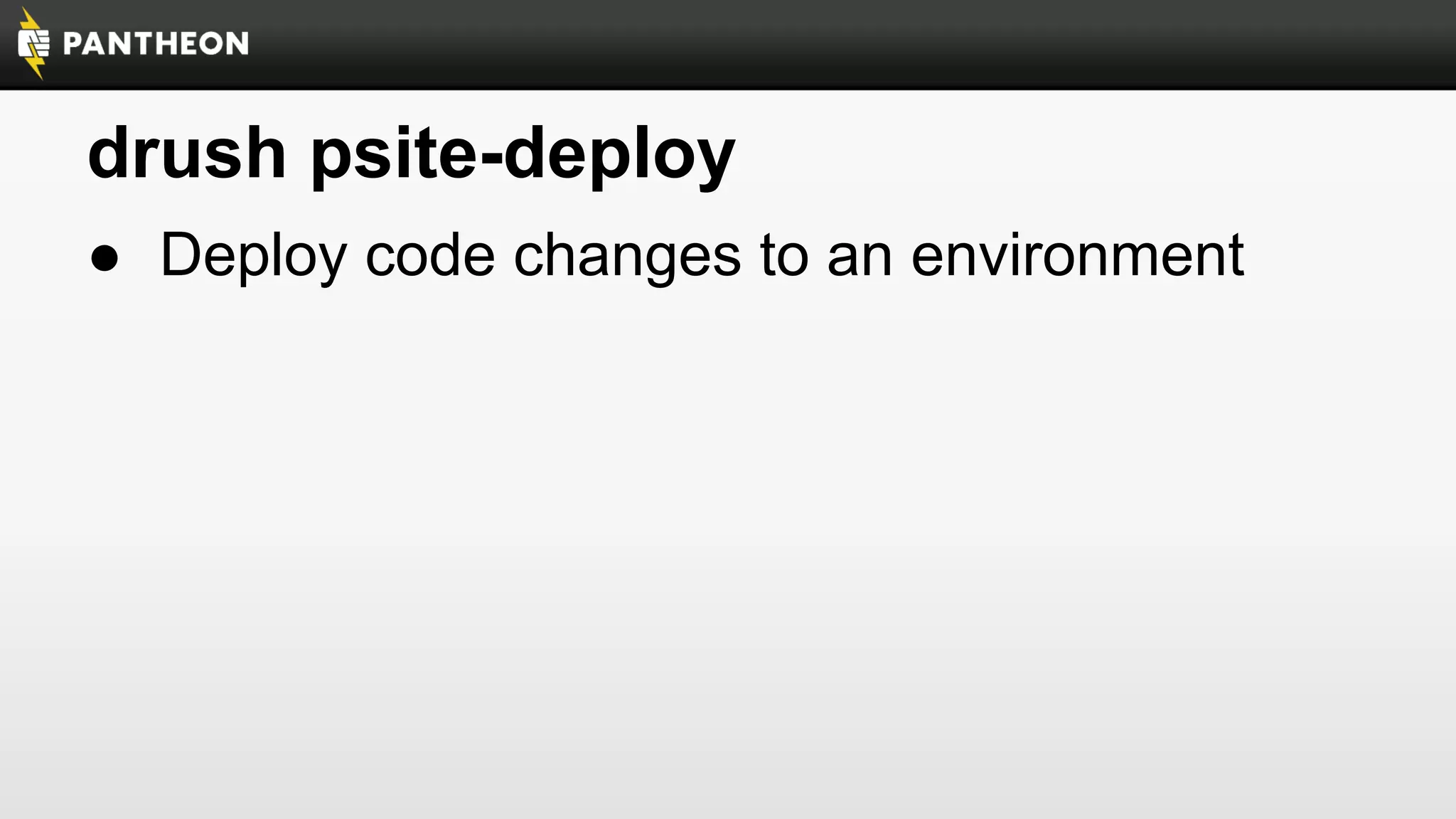 drush psite-deploy
● Deploy code changes to an environment

 