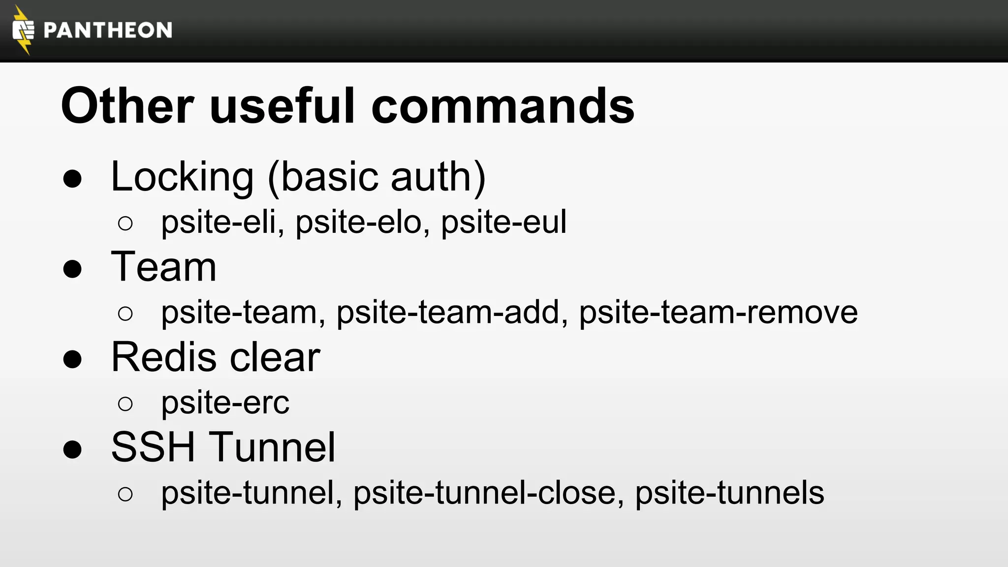 Other useful commands
● Locking (basic auth)
○ psite-eli, psite-elo, psite-eul

● Team
○ psite-team, psite-team-add, psite-team-remove

● Redis clear
○ psite-erc

● SSH Tunnel
○ psite-tunnel, psite-tunnel-close, psite-tunnels

 