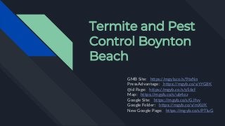 Termite and Pest
Control Boynton
Beach
GMB Site: https://mgyb.co/s/9txNn
PressAdvantage: https://mgyb.co/s/tYG8K
@id Page: https://mgyb.co/s/y56cf
Map: https://mgyb.co/s/ub4oz
Google Site: https://mgyb.co/s/GJfvv
Google Folder: https://mgyb.co/s/mXiJK
New Google Page: https://mgyb.co/s/PTluG
 