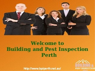 Welcome to
Building and Pest Inspection
Perth
http://www.bpiperth.net.au/http://www.bpiperth.net.au/
 