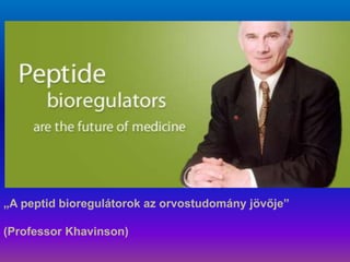 „A peptid bioregulátorok az orvostudomány jövője”

(Professor Khavinson)
 