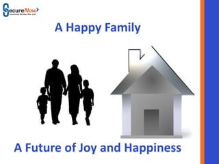 A Happy Family




A Future of Joy and Happiness
           SecureNow
 