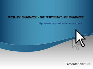 Term life insurance - the temporary life insurance http://www.masterlifeinsurance.com 