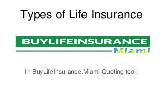 Types of Life Insurance
In BuyLifeInsurance.Miami Quoting tool.
 