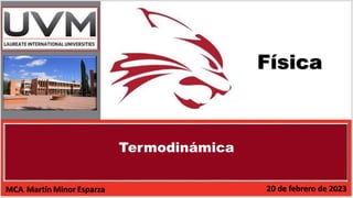 Física
Termodinámica
20 de febrero de 2023
MCA. Martín Minor Esparza
 