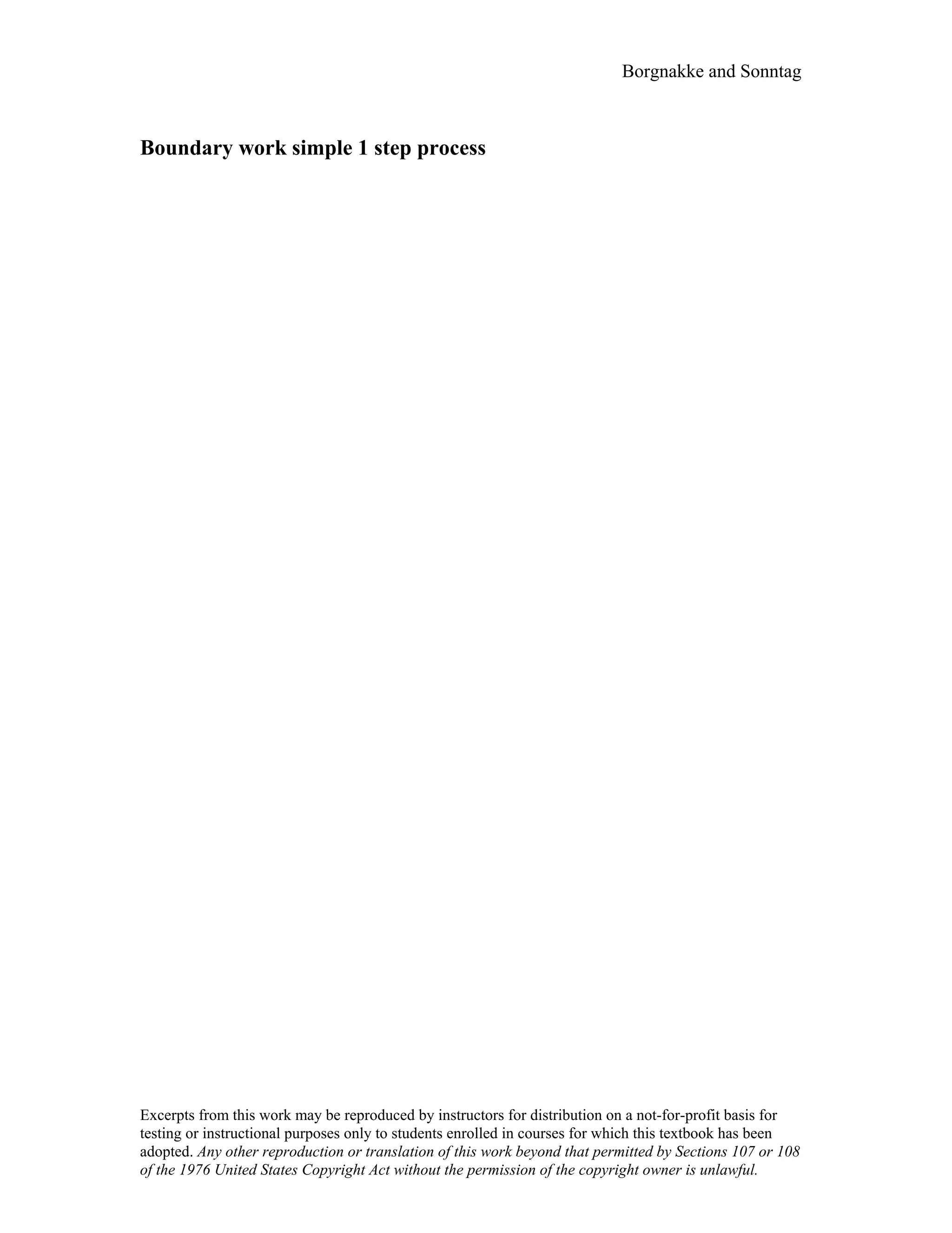 Borgnakke and Sonntag
Boundary work simple 1 step process
Excerpts from this work may be reproduced by instructors for distribution on a not-for-profit basis for
testing or instructional purposes only to students enrolled in courses for which this textbook has been
adopted. Any other reproduction or translation of this work beyond that permitted by Sections 107 or 108
of the 1976 United States Copyright Act without the permission of the copyright owner is unlawful.
 