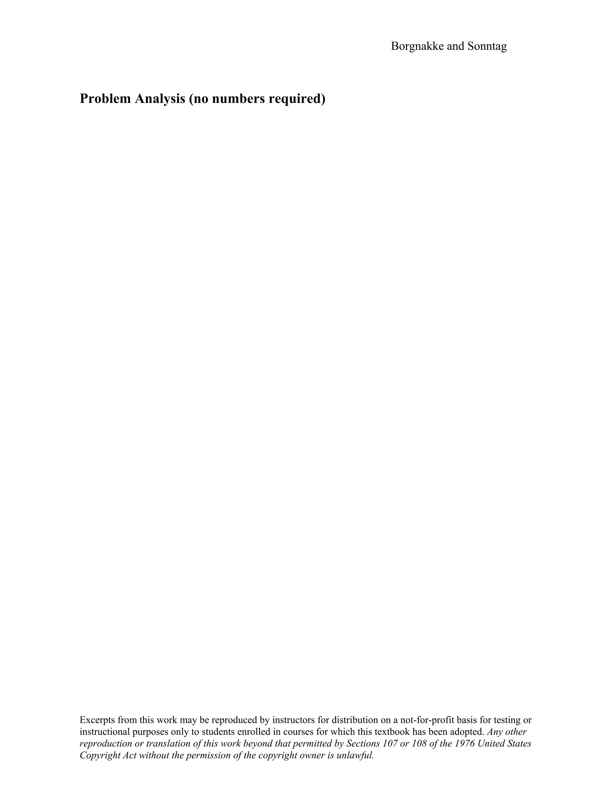 Borgnakke and Sonntag
Problem Analysis (no numbers required)
Excerpts from this work may be reproduced by instructors for distribution on a not-for-profit basis for testing or
instructional purposes only to students enrolled in courses for which this textbook has been adopted. Any other
reproduction or translation of this work beyond that permitted by Sections 107 or 108 of the 1976 United States
Copyright Act without the permission of the copyright owner is unlawful.
 