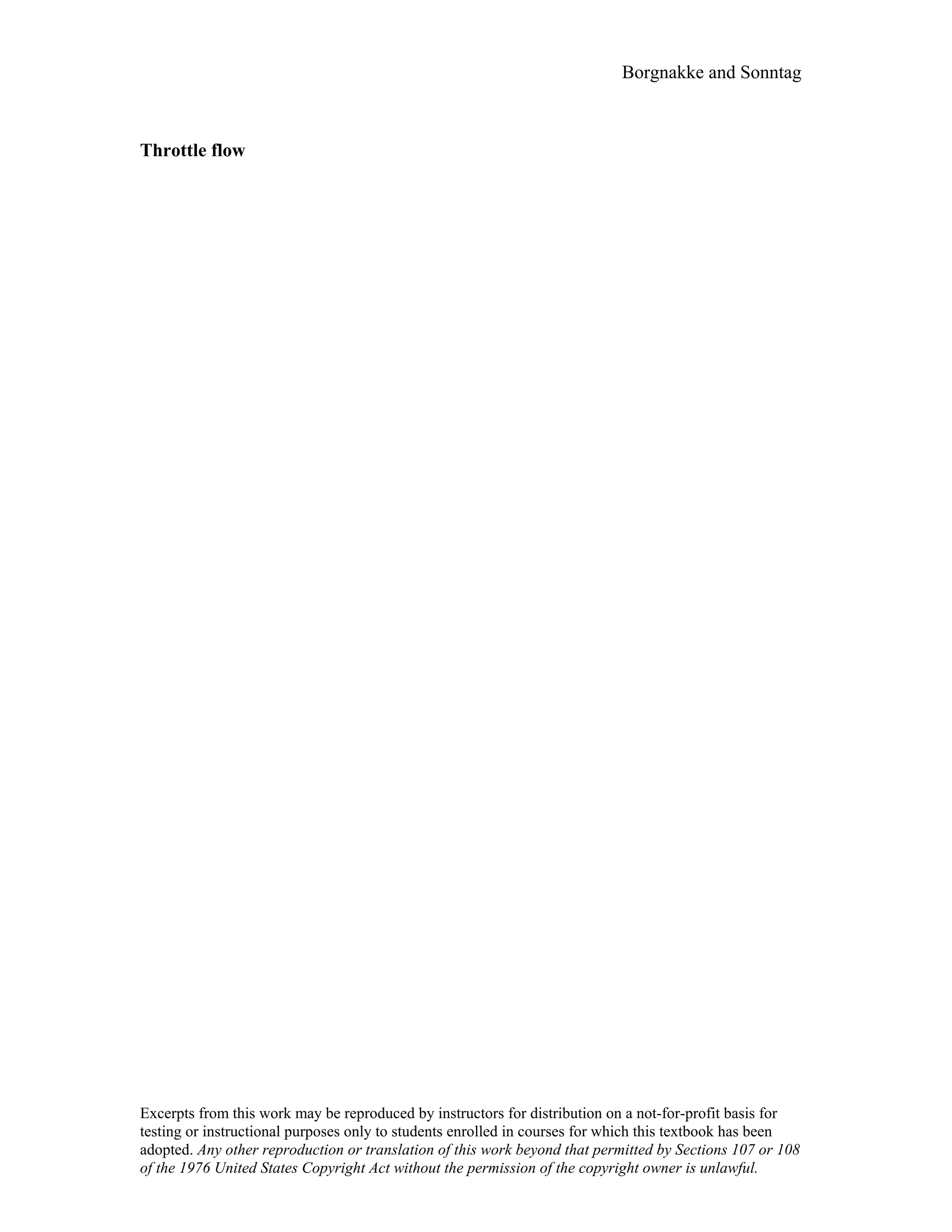 Borgnakke and Sonntag
Throttle flow
Excerpts from this work may be reproduced by instructors for distribution on a not-for-profit basis for
testing or instructional purposes only to students enrolled in courses for which this textbook has been
adopted. Any other reproduction or translation of this work beyond that permitted by Sections 107 or 108
of the 1976 United States Copyright Act without the permission of the copyright owner is unlawful.
 