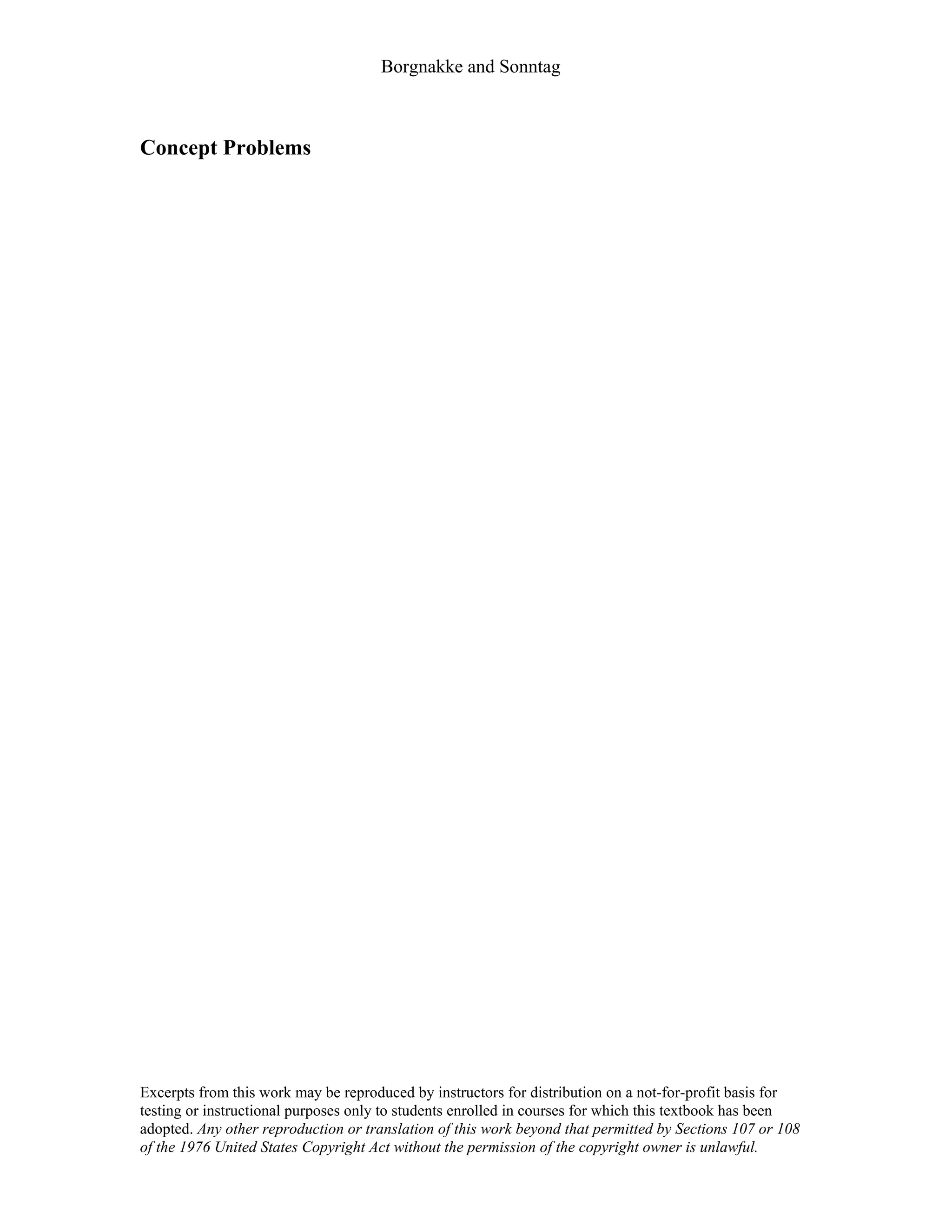Borgnakke and Sonntag
Concept Problems
Excerpts from this work may be reproduced by instructors for distribution on a not-for-profit basis for
testing or instructional purposes only to students enrolled in courses for which this textbook has been
adopted. Any other reproduction or translation of this work beyond that permitted by Sections 107 or 108
of the 1976 United States Copyright Act without the permission of the copyright owner is unlawful.
 