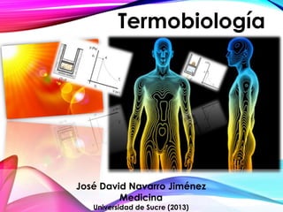Termobiología

José David Navarro Jiménez
Medicina
Universidad de Sucre (2013)

 