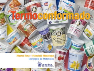 TermoconformadoTermoconformado
Alberto Rosa + Francisco Madariaga
Tecnología de Materiales
 
