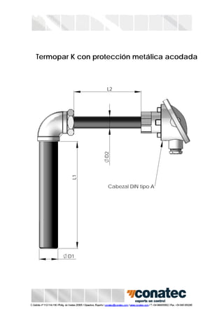 Termopar K con protección metálica acodada
Cabezal DIN tipo A
L2
L1
D1
D2
 