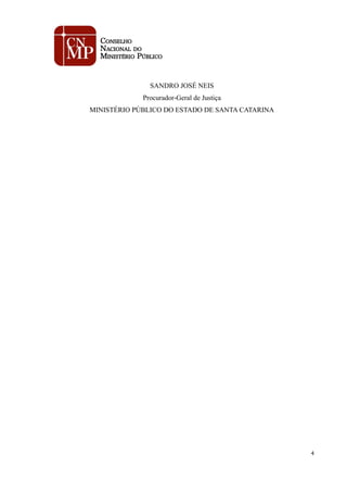 SANDRO JOSÉ NEIS
Procurador-Geral de Justiça
MINISTÉRIO PÚBLICO DO ESTADO DE SANTA CATARINA
4
 