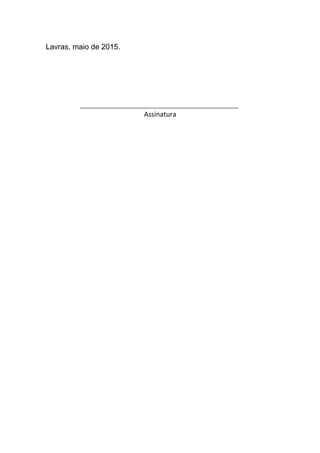 Lavras, maio de 2015.
__________________________________________
Assinatura
 