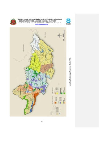 SECRETARIA DE SANEAMENTO E RECURSOS HÍDRICOS 
DEPARTAMENTO DE ÁGUAS E ENERGIA ELÉTRICA 
Rua Boa Vista, 170/175 – Tel. 3293-8200/3293-8201 – CEP 01014-000 - São Paulo-SP 
www.daee.sp.gov.br 
11 
Localização dos aquíferos nas Bacias PCJ. 
 