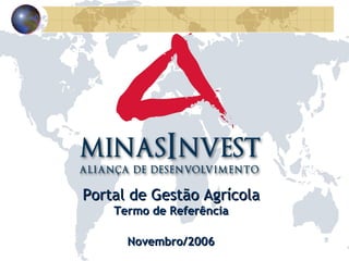 Portal de Gestão Agrícola Termo de Referência Novembro/2006 