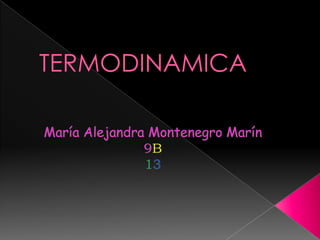 TERMODINAMICA María Alejandra Montenegro Marín  9B 13  