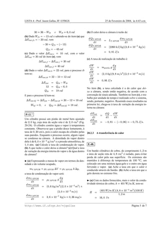 LISTA 4 - Prof. Jason Gallas, IF–UFRGS                                                                                      25 de Fevereiro de 2004, as 4:43 a.m.
                                                                                                                                                     `



                                                 ª«% ¬© EBqEG
                                                         9G ¦ 4
                                                  •yŸRI¦ ®«%  ­
                                                 ‘ ˆ 46 9                            (b) O calor deixa a cˆ mara a raz˜ o de:
                                                                                                           a      `    a
(b) Dado
q ª¨% f£                                     ‘•yŸWU © ¦ b©% # 
                                           e sabendo-se do ´tem (a) que
                                                   ˆ G     ı                               Œ `™‚ ¨ ·
                                                                                             ‹´ˆ                                              ‚`™ˆ  A · ‚`™‚—
                                                                                                                                              Œ‹´        Œ‹´ˆ
      §                               , vem            YFgEG ¦ b ¦#
                                                       ‘ˆ 4          %                         ¸ ·                    ¦                         ¸ ·
                          'YWU
                            G     ©  © %b# ¨ m@G © ¦ 4                                   Œ `™‚x¨ ·
                                                                                             ‹´ˆ
                                •yˆgEƒ q %
                                ‘ G       © ¦ b# ¨                                           ¸ ·                      ¦       'h5{YH )™ bU2f8IDGFe•5$)Ÿ@5E7
                                                                                                                                  € v ¹ 4 S 96 ' v H{ „ H 497
(c) Dado o valor     ‘•y—4WU ¦ ¦% ª¨% f£
                         ˆ                          §              , com o valor
                                                                                                                        ¦                                @hI8I4
                                                                                                                                                         €{ „ U Q6
q ª¨% f£
      §        do ´tem (a), vem
                  ı                                            •yŸ@p¦
                                                               ‘ˆ 4G
                                      q ª¨af£ © ¦# q ª¨af£                            (c) A taxa de realizacao de trabalho e:
                                                                                                           ¸˜              ´
                  ‘•yŸ@GP ¦% % §
                    ˆ 4 ¦                                   % §                                 ·
                              •yŸEƒBx ¦# q % §
                              ‘ˆ 4 ¦          q ª¨af£
                                                                                            ¸”·               ¦                                       ¶¸· · v s¼ q ®»% „A
(d) Dado o valor                •yf@C¦ ¦« ª¨% f£
                                ‘ˆ 77                   §     , para o processo ib             ·                                                             – º
tem-se:                                                                                    ¸”·                ¦        b€@A ›™ WUVS¢R6DGF' } 5{1AgQRI€yIYmRI7
                                                                                                                      ' {   4 4                 €        6 ' v H 46
                 ‘YFhh¯qbU © @‚¦ ®« ¦% q ª¨% f£
                    ˆ 7U ¦ 4 77                                 §                             ·
                       ª«% © ¨ © ª«% ¨ ¦ q ª¨% f£        §                              ¸”·                 ¦                                              5$T@8I4
                                                                                                                                                             €{ „ 946
                         R9 ª«%
                         46                    ’bU
                                              ¦ 7                                     No ´tem (b), a taxa calculada e a do calor que dei-
                                                                                          ı                            ´
                                •yŸbU °®«% ¨
                                ‘ˆ Q ¦                                               xa a cˆ mara, sendo ent˜ o negativa, de acordo com a
                                                                                             a                 a
E para o processo bf tem-se:                                                          convencao de sinais adotada. Tamb´ m no ´
                                                                                              ¸˜                         e      item (c), o tra-
                                                                                      balho por unidade de tempo e realizado sobre o sistema,
                                                                                                                   ´
    •yŸW0mhU © EB¦ ª« ¦% q ª¨% f£ Pq ©¨% f‚¦ r ¦« q ª¨% f£
    ‘ˆ QU ¦ 7 4G              § © § £ # §                                            sendo, portanto, negativo. Reunindo esses resultados na
        k•yŸWr¦ r ¦« q ª¨% fB¦ r« ¨ ­ B¦ « 
        f‘ ˆ QU # § £ #                  64 #                                        primeira lei, chega-se a taxa de variacao da energia in-
                                                                                                             `              ¸˜
                                                                                      terna na cˆ mara:
                                                                                                 a
                                                                                                  q ª¨% § ·                                                  · ¨ ·
    P-   ”“IEƒ
           fG                                                                                           ¸ ·      ¦                                      ¸ · © ”·  ¸
Um cilindro possui um pist˜ o de metal bem ajustado
                              a                                                                  q ª¨% § ·
de      kg, cuja area da secao reta e de
         RI7
         46      ´          ¸˜        ´               (Fig.          } y¥8e7
                                                                       ²± 46                   ¦ ·   ¸                     fE5{$„q5…uI4 © ¦“'E9E4R4 ©  © IR4 ©
                                                                                                                              € 3 6                6           U Q6
20-24). O cilindro cont´ m agua e vapor a temperatura
                         e ´                 `
constante. Observa-se que o pist˜ o desce lentamente, a
                                  a                       `
taxa de      cm/s, pois o calor escapa do cilindro pelas 20.2.3 A transferˆ ncia de calor
                 @8I4
                 4G6                                                            e
suas paredes. Enquanto o processo ocorre, algum vapor
se condensa na cˆ mara. A densidade do vapor dentro
                  a
dela e de
      ´                       e a press˜ o atmosf´ rica, de
                     ¥y‡{ “X IWdŸR9
                      ²± ³ ™ 4U S 46    a         e
8@U
46   atm. (a) Calcule a taxa de condensacao do vapor. E-48.
                                             ¸˜
(b) A que raz˜ o o calor deixa a cˆ mara? (c) Qual a taxa
             a                    a
de variacao da energia interna do vapor e da agua dentro Um bast˜ o cil´ndrico de cobre, de comprimento
        ¸˜                                      ´                    a     ı                                       m                                                   v@U
                                                                                                                                                                       76
da cˆ mara?
     a                                                      e area de secao reta de
                                                              ´          ¸˜                    e isolado, para evitar
                                                                                               ´                                    } y¥8ƒ
                                                                                                                                      ²± Q6
                                                            perda de calor pela sua superf´cie. Os extremos s˜ o
                                                                                             ı                     a
¢  (a) Expressando a massa de vapor em termos da den- mantidos a diferenca de temperatura de
                                                                       `        ¸                               , um                                         u s EWU
                                                                                                                                                                 44
sidade e do volume ocupado,                                 colocado em uma mistura agua-gelo e o outro em agua
                                                                                       ´                         ´
                                                            fervendo e vapor. (a) Ache a taxa em que o calor e       ´
           ›x2œ Œ `™ˆ  prf£ Œ `™ˆ  p¦ Œ `™ˆ  A
           6¶ £ ‹´ µ ¦ ! ‹´ µ             ‹´
                                                            conduzido atrav´ s do bast˜ o. (b) Ache a taxa em que o
                                                                             e        a
a taxa de condensacao de vapor ser´ :
                    ¸˜               a                      gelo derrete no extremo frio.
    A·      Œ `™`
               ‹´ˆ
                   ¸ ”·       ¦                         ¸¶
                                                           · ‹´ˆ
                                                        · œ Œ `™` µ                 ¢  (a) Com os dados fornecidos, mais o valor da condu-
    A·       Œ `™`
               ‹´ˆ
                 ¸ ”·         ¦      Sp' } ™X ™ bU2¢86e7y'   hYmRD4
                                            A 4 S 4  A{ v H 96
                                                                                      tividade t´ rmica do cobre,
                                                                                                e                                , tem-se:
                                                                                                                                       ¾ ƒh”EB¥H
                                                                                                                                         f ²{ ½ U4ƒ ¦
                                          h5{1A )™ bU2¢8IG
                                          '€   4 S 46                                      ¿          ¦           'VÀ”4@4bkF' } A X ™ b2TR$dƒF2‚‡{  IYdƒ
                                                                                                                          U            4U S Q6 ' À A U 4
    Œ `™` A ·
      ‹´ˆ                                                                                                                                 i8EU
                                                                                                                                         A 76
       ¸ ”·                   ¦       @Ivth@R6Bh5YH )™ b2f8IG
                                      €{ A 9G 4 ¦ €{ v ¹ 4U S 96                                          ¦                  J/s                       RWU
                                                                                                                                                       46 9
http://www.if.ufrgs.br/ jgallas                                                                                                                            P´ gina 5 de 7
                                                                                                                                                            a
 