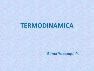 TERMODINAMICA Bilma Yupanqui P. 