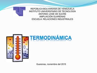 REPÚBLICA BOLIVARIANA DE VENEZUELA
INSTITUTO UNIVERSITARIO DE TECNOLOGÍA
ANTONIO JOSÉ DE SUCRE
AMPLIACIÓN GUARENAS
ESCUELA: RELACIONES INDUSTRIALES
Guarenas, noviembre del 2015
 