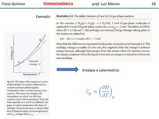 Físico-Química

TERMODINÂMICA

prof. Luiz Marcos

Exemplo:

Entalpia e calorimetria:

28

 