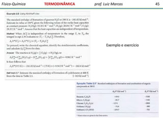 Físico-Química

TERMODINÂMICA

prof. Luiz Marcos

Exemplo e exercício

45

 