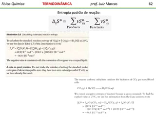 Físico-Química

TERMODINÂMICA

prof. Luiz Marcos

Entropia padrão de reação:

62

 